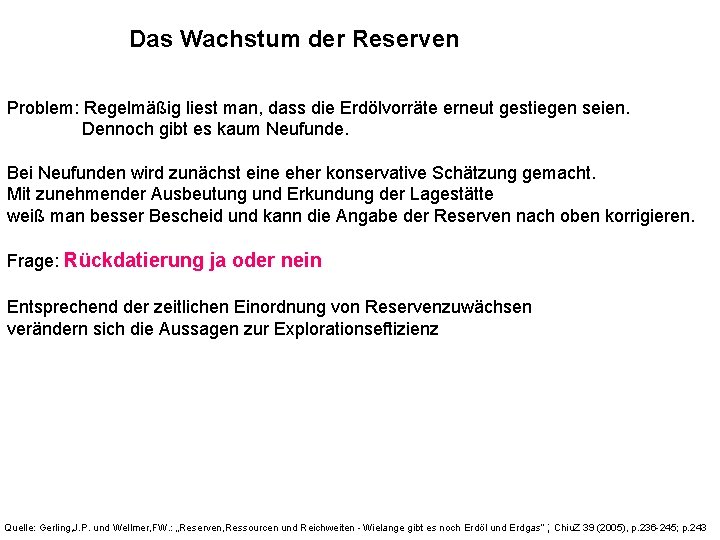 Das Wachstum der Reserven Problem: Regelmäßig liest man, dass die Erdölvorräte erneut gestiegen seien.