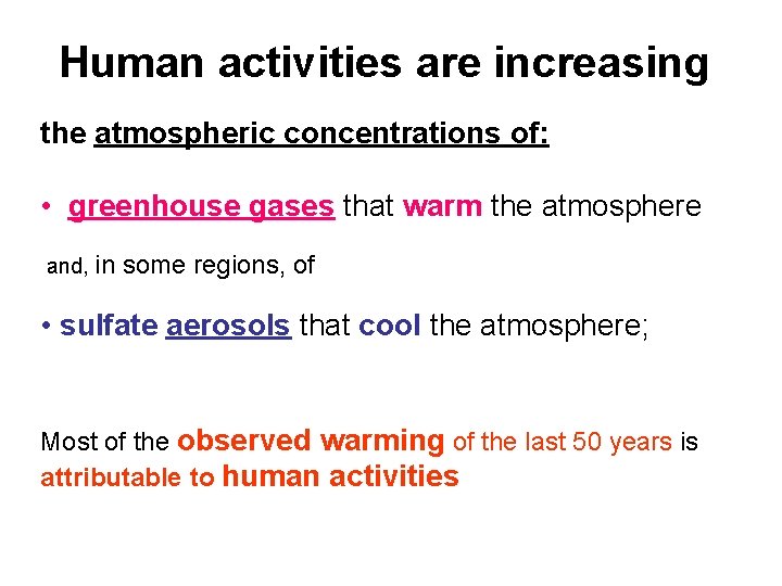 Human activities are increasing the atmospheric concentrations of: • greenhouse gases that warm the