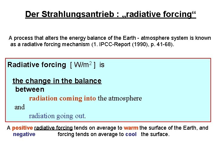 Der Strahlungsantrieb : „radiative forcing“ A process that alters the energy balance of the