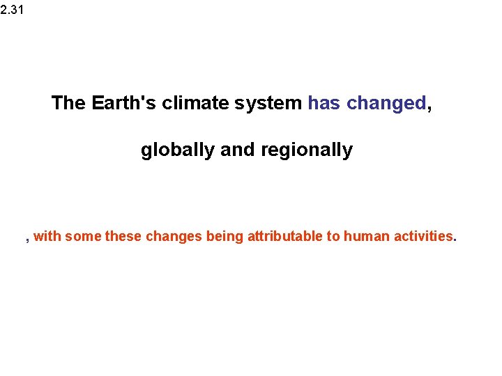 2. 31 The Earth's climate system has changed, globally and regionally , with some