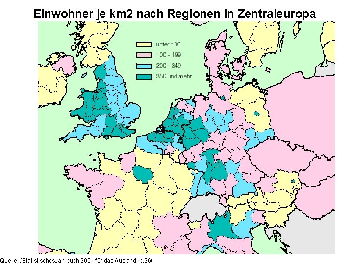 Einwohner je km 2 nach Regionen in Zentraleuropa Quelle: /Statistisches. Jahrbuch 2001 für das
