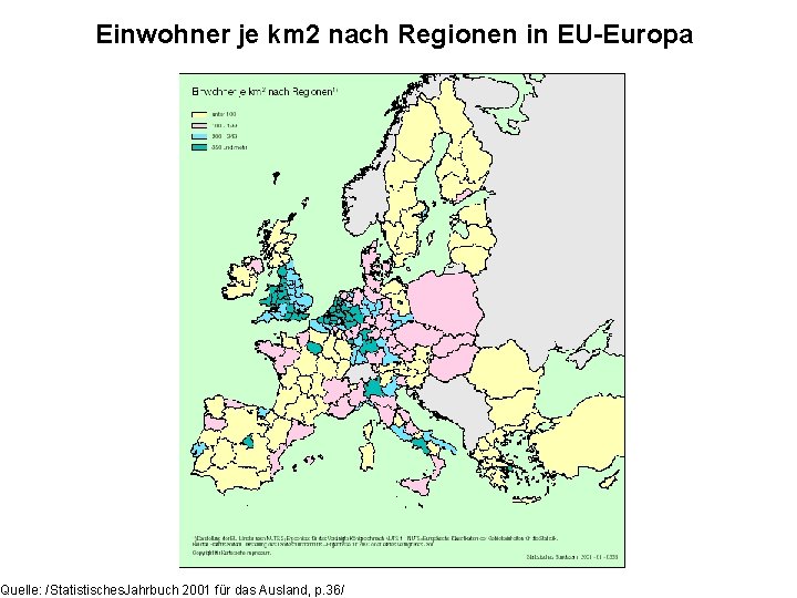 Einwohner je km 2 nach Regionen in EU-Europa Quelle: /Statistisches. Jahrbuch 2001 für das