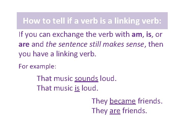 How to tell if a verb is a linking verb: If you can exchange