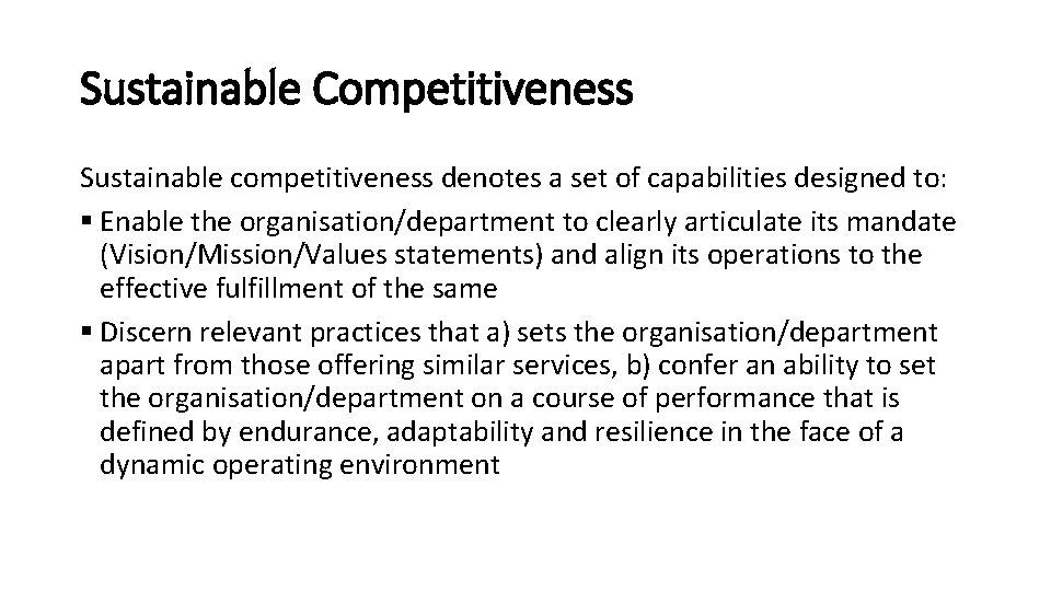Sustainable Competitiveness Sustainable competitiveness denotes a set of capabilities designed to: § Enable the