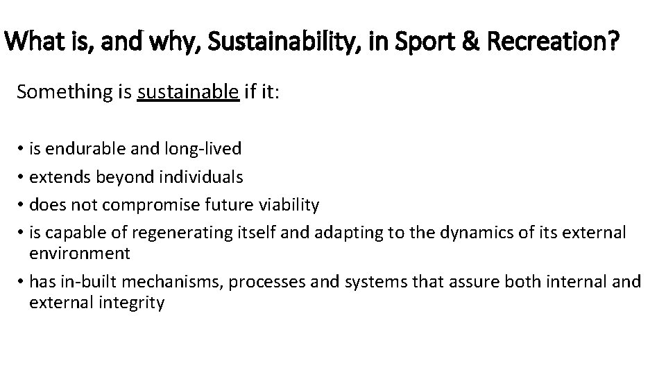 What is, and why, Sustainability, in Sport & Recreation? Something is sustainable if it: