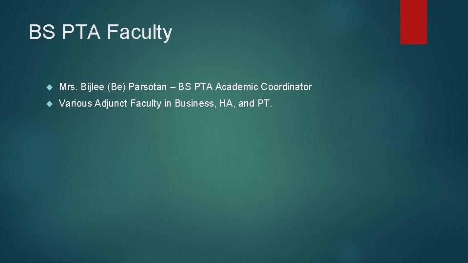 BS PTA Faculty Mrs. Bijlee (Be) Parsotan – BS PTA Academic Coordinator Various Adjunct