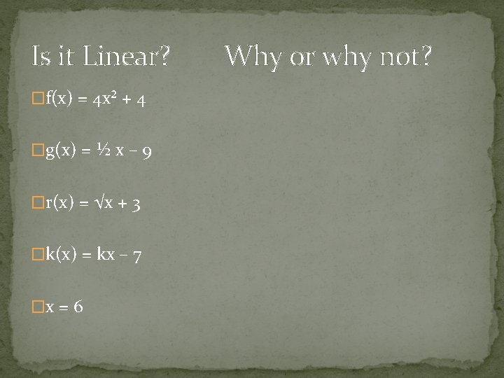 Is it Linear? �f(x) = 4 x² + 4 �g(x) = ½ x – Is it Linear? �f(x) = 4 x² + 4 �g(x) = ½ x –