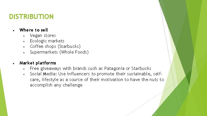 DISTRIBUTION ● ● Where to sell ○ Vegan stores ○ Ecologic markets ○ Coffee