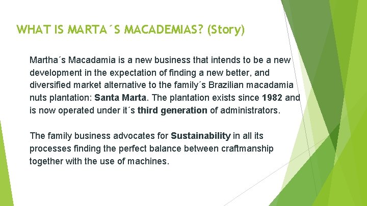 WHAT IS MARTA´S MACADEMIAS? (Story) Martha´s Macadamia is a new business that intends to