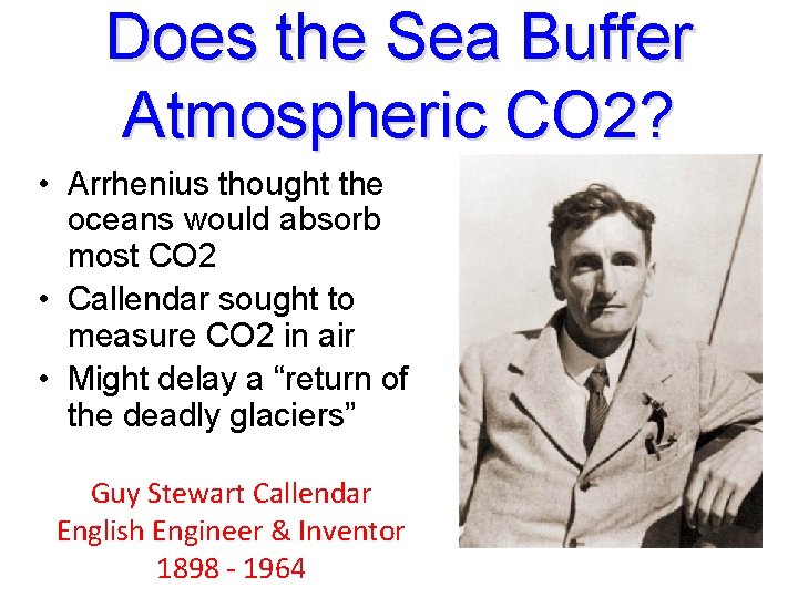 Does the Sea Buffer Atmospheric CO 2? • Arrhenius thought the oceans would absorb