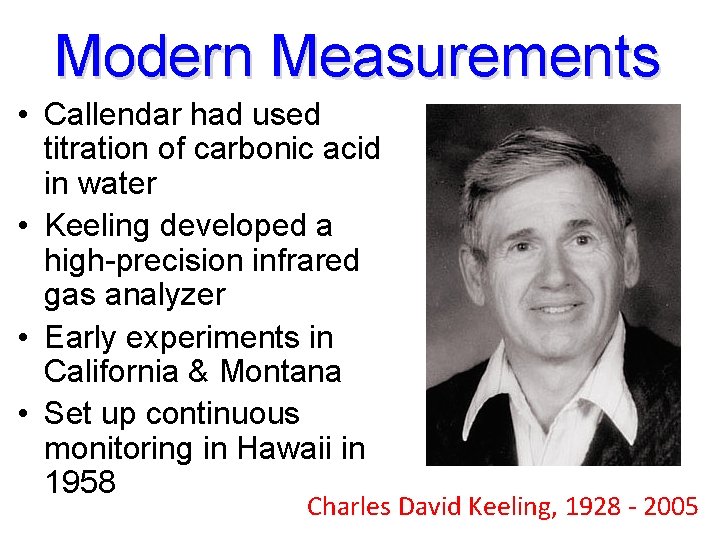 Modern Measurements • Callendar had used titration of carbonic acid in water • Keeling