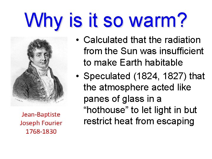 Why is it so warm? Jean-Baptiste Joseph Fourier 1768 -1830 • Calculated that the