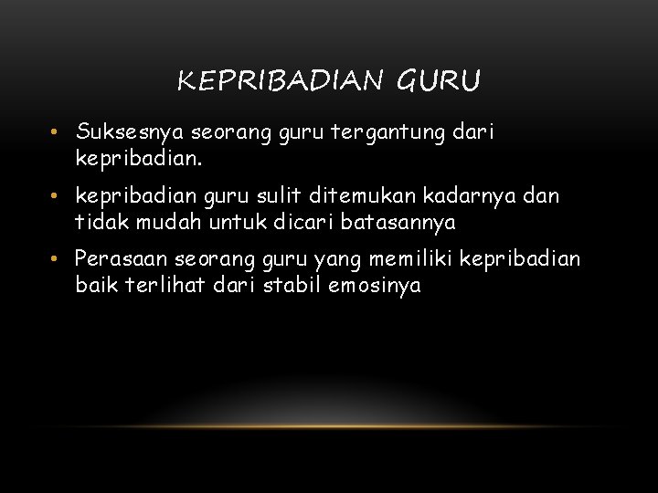 KEPRIBADIAN GURU • Suksesnya seorang guru tergantung dari kepribadian. • kepribadian guru sulit ditemukan