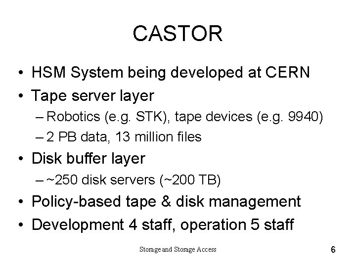 CASTOR • HSM System being developed at CERN • Tape server layer – Robotics