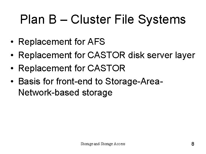 Plan B – Cluster File Systems • • Replacement for AFS Replacement for CASTOR