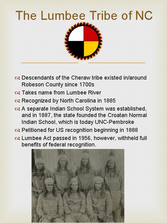 The Lumbee Tribe of NC Descendants of the Cheraw tribe existed in/around Robeson County