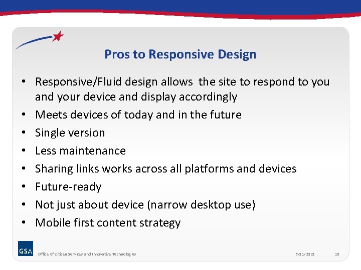 Pros to Responsive Design • Responsive/Fluid design allows the site to respond to you