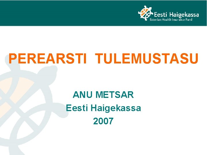 PEREARSTI TULEMUSTASU ANU METSAR Eesti Haigekassa 2007 