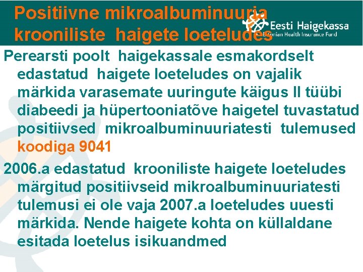 Positiivne mikroalbuminuuria krooniliste haigete loeteludes Perearsti poolt haigekassale esmakordselt edastatud haigete loeteludes on vajalik