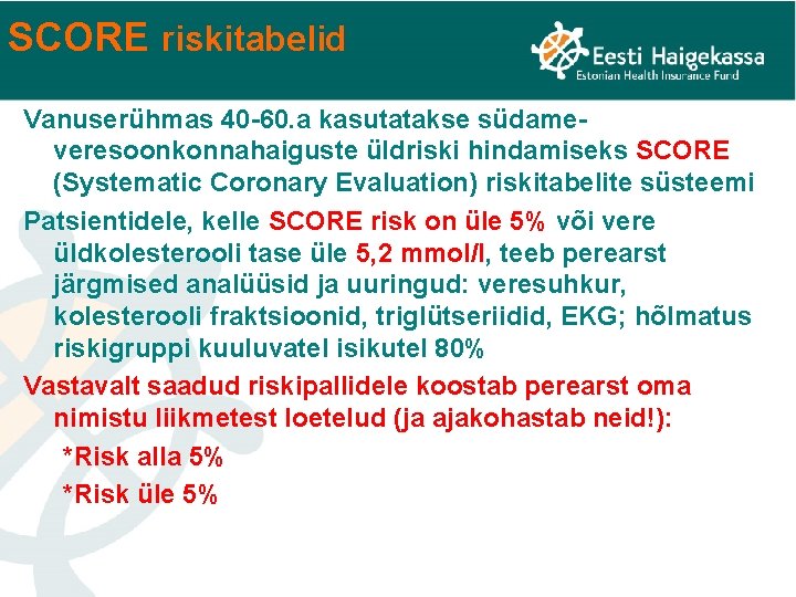 SCORE riskitabelid Vanuserühmas 40 -60. a kasutatakse südameveresoonkonnahaiguste üldriski hindamiseks SCORE (Systematic Coronary Evaluation)