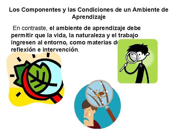 Los Componentes y las Condiciones de un Ambiente de Aprendizaje En contraste, el ambiente