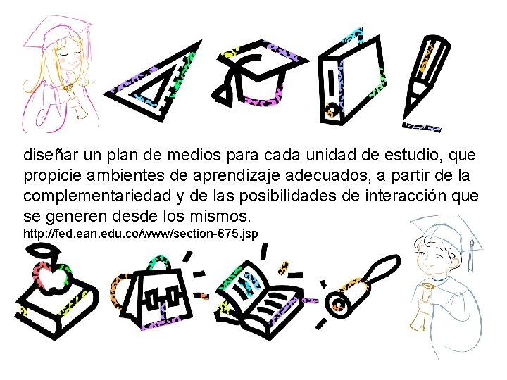 diseñar un plan de medios para cada unidad de estudio, que propicie ambientes de