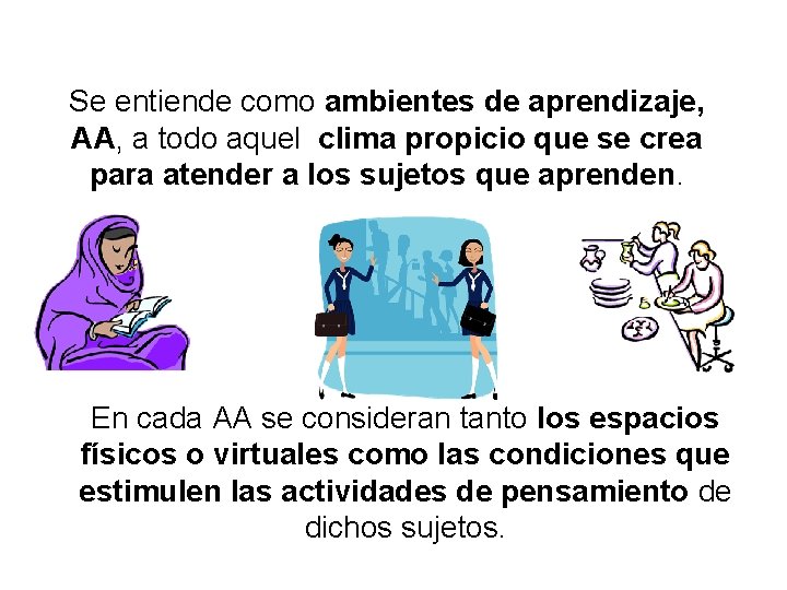 Se entiende como ambientes de aprendizaje, AA, a todo aquel clima propicio que se