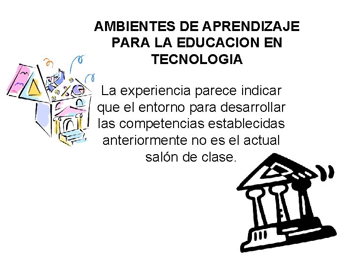 AMBIENTES DE APRENDIZAJE PARA LA EDUCACION EN TECNOLOGIA La experiencia parece indicar que el