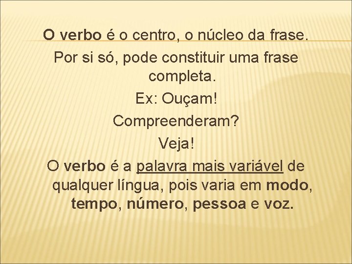 O verbo é o centro, o núcleo da frase. Por si só, pode constituir