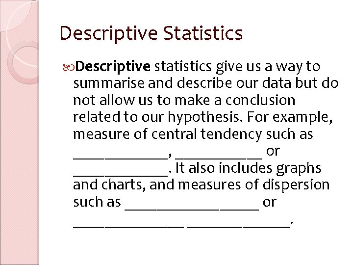 Descriptive Statistics Descriptive statistics give us a way to summarise and describe our data Descriptive Statistics Descriptive statistics give us a way to summarise and describe our data
