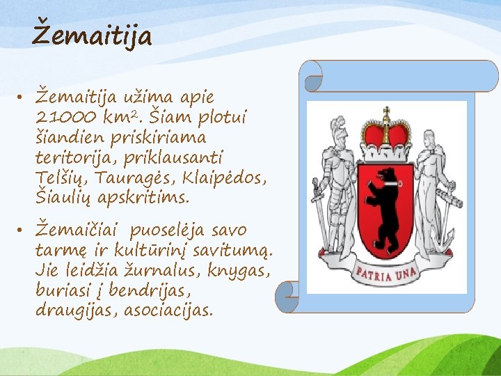 Žemaitija • Žemaitija užima apie 21000 km 2. Šiam plotui šiandien priskiriama teritorija, priklausanti
