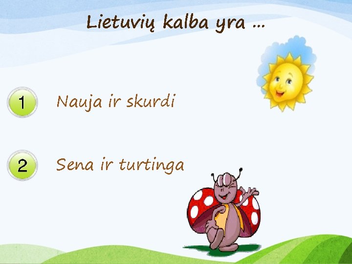 Lietuvių kalba yra. . . Nauja ir skurdi Sena ir turtinga 
