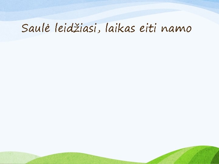 Saulė leidžiasi, laikas eiti namo 