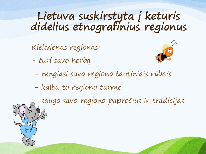 Lietuva suskirstyta į keturis didelius etnografinius regionus Kiekvienas regionas: - turi savo herbą -