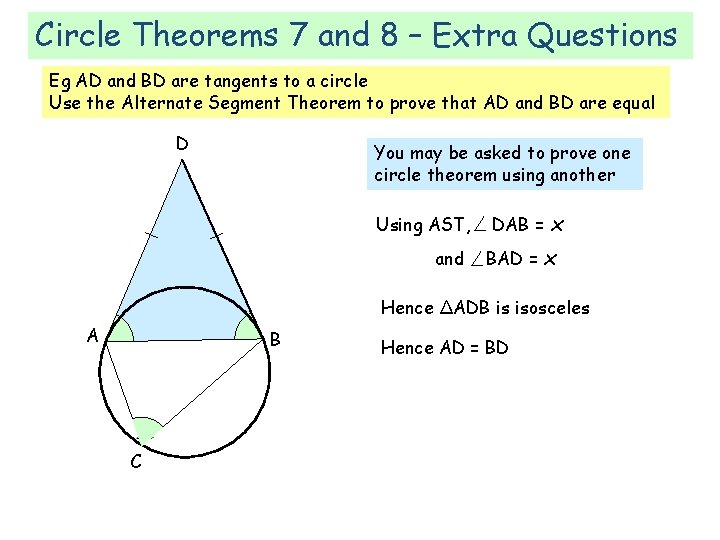 Circle Theorems 7 and 8 – Extra Questions Eg AD and BD are tangents Circle Theorems 7 and 8 – Extra Questions Eg AD and BD are tangents