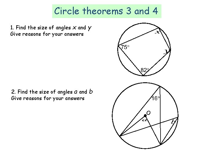 Circle theorems 3 and 4 1. Find the size of angles x and Give Circle theorems 3 and 4 1. Find the size of angles x and Give