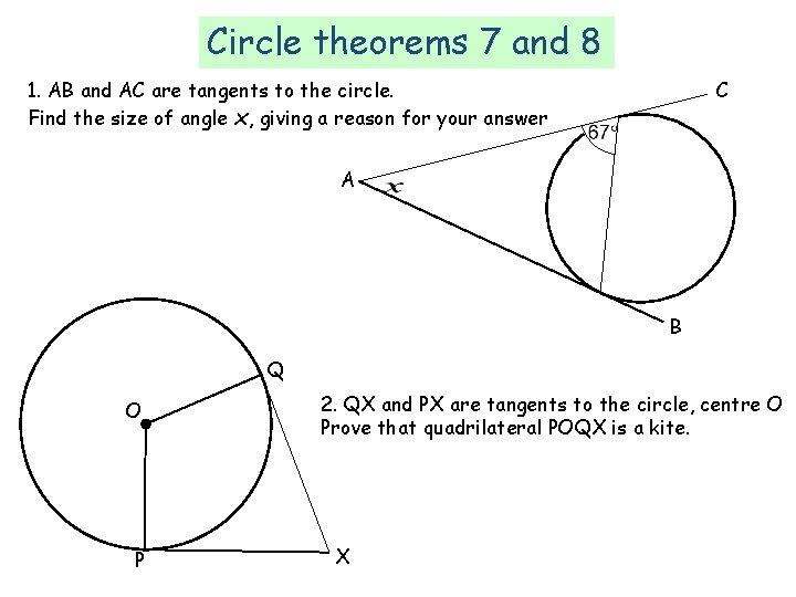 Circle theorems 7 and 8 1. AB and AC are tangents to the circle. Circle theorems 7 and 8 1. AB and AC are tangents to the circle.