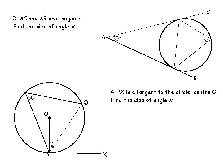 C 3. AC and AB are tangents. Find the size of angle x A C 3. AC and AB are tangents. Find the size of angle x A