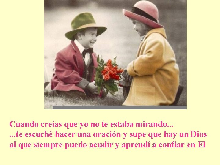 Cuando creías que yo no te estaba mirando. . . te escuché hacer una