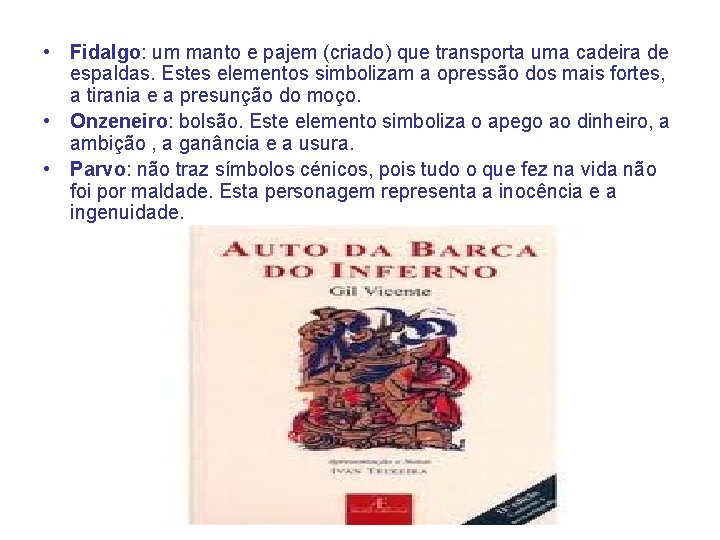  • Fidalgo: um manto e pajem (criado) que transporta uma cadeira de espaldas.