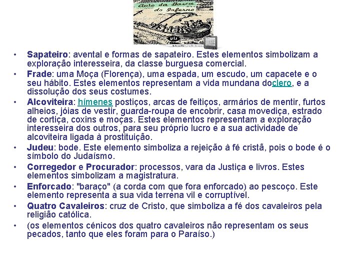  • • Sapateiro: avental e formas de sapateiro. Estes elementos simbolizam a exploração