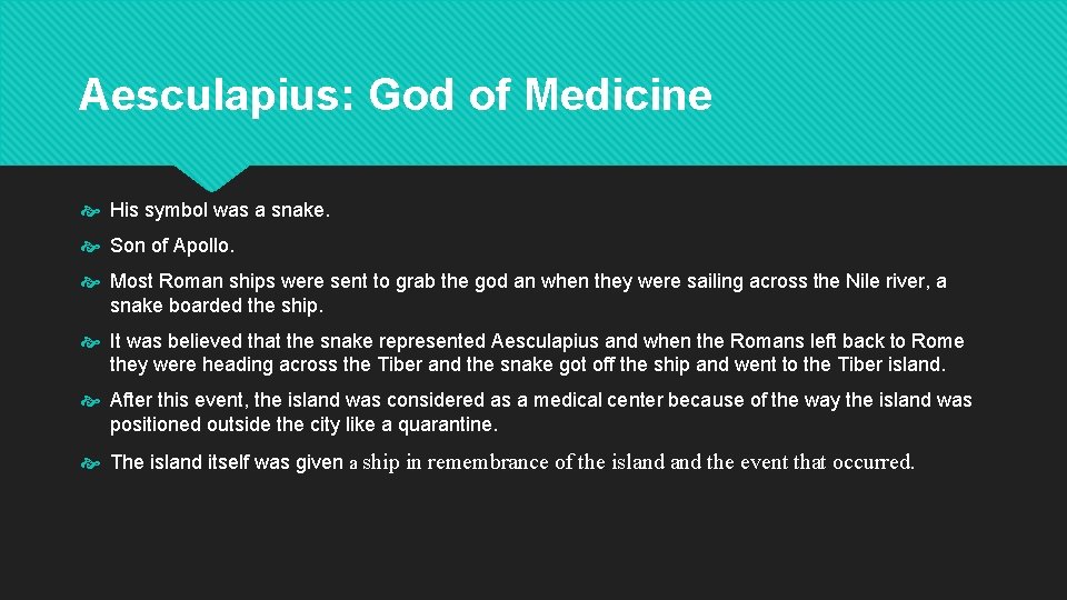 Aesculapius: God of Medicine His symbol was a snake. Son of Apollo. Most Roman