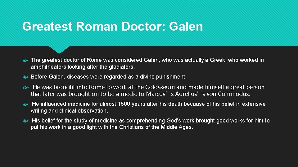 Greatest Roman Doctor: Galen The greatest doctor of Rome was considered Galen, who was