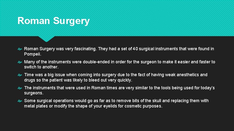 Roman Surgery was very fascinating. They had a set of 40 surgical instruments that