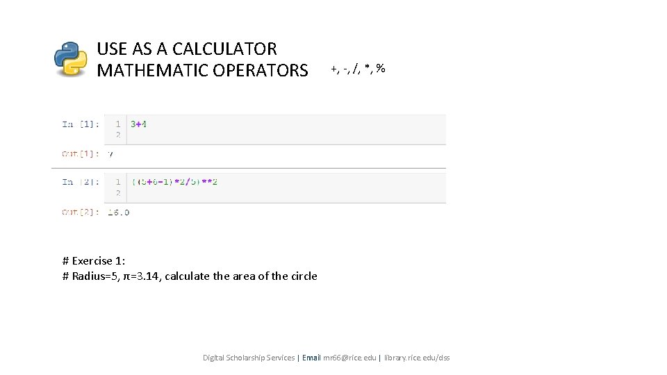 USE AS A CALCULATOR MATHEMATIC OPERATORS +, -, /, *, % # Exercise 1: USE AS A CALCULATOR MATHEMATIC OPERATORS +, -, /, *, % # Exercise 1: