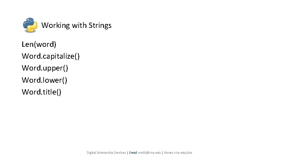 Working with Strings Len(word) Word. capitalize() Word. upper() Word. lower() Word. title() Digital Scholarship Working with Strings Len(word) Word. capitalize() Word. upper() Word. lower() Word. title() Digital Scholarship