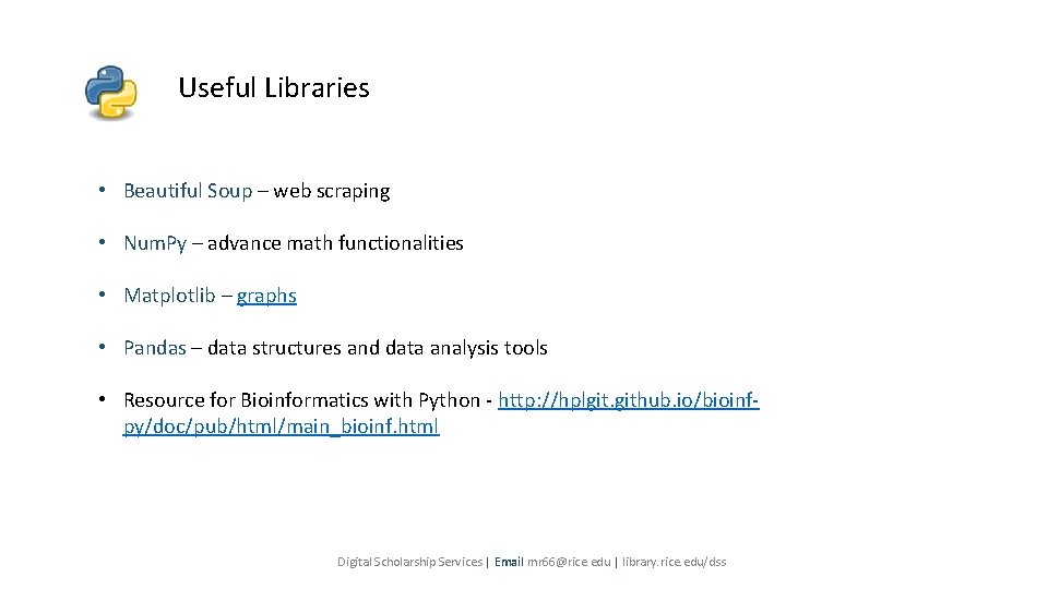 Useful Libraries • Beautiful Soup – web scraping • Num. Py – advance math Useful Libraries • Beautiful Soup – web scraping • Num. Py – advance math
