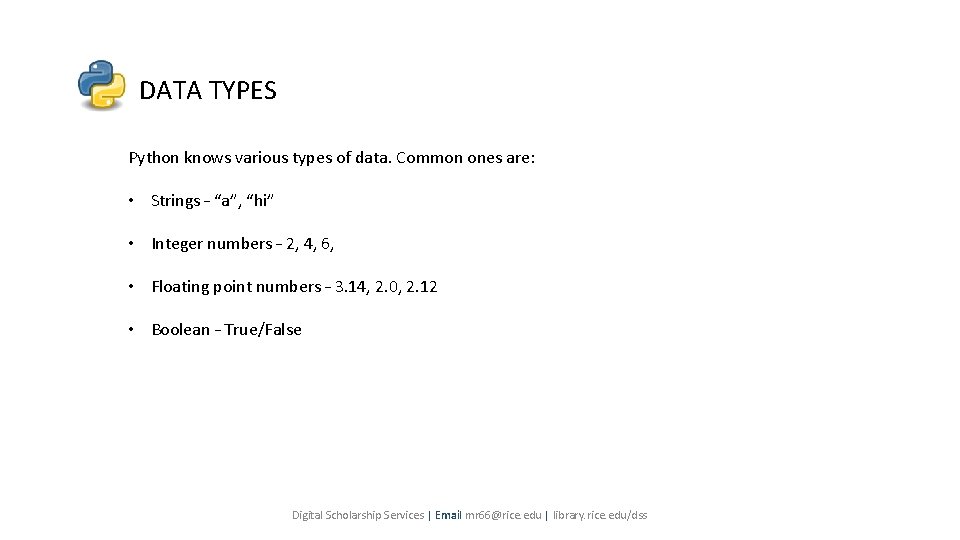 DATA TYPES Python knows various types of data. Common ones are: • Strings – DATA TYPES Python knows various types of data. Common ones are: • Strings –