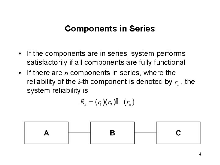 Components in Series • If the components are in series, system performs satisfactorily if Components in Series • If the components are in series, system performs satisfactorily if
