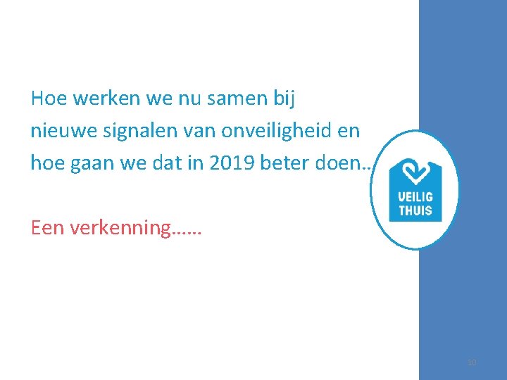 Hoe werken we nu samen bij nieuwe signalen van onveiligheid en hoe gaan we